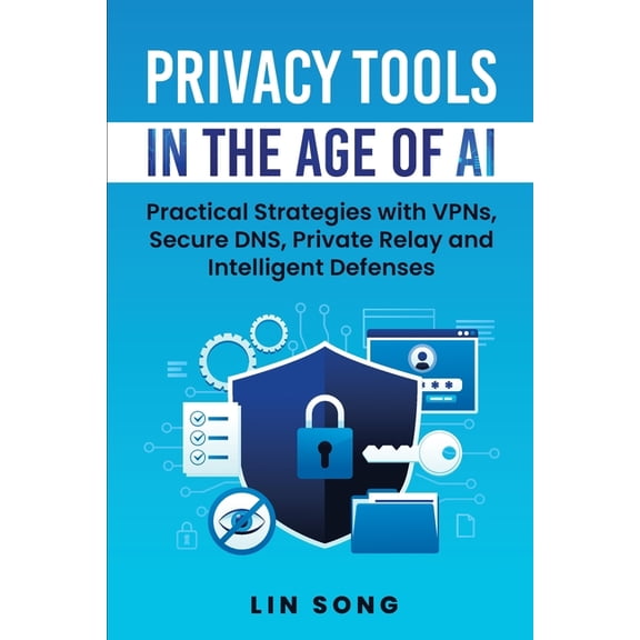 Build Your Own VPN Privacy Tools in the Age of AI: Practical Strategies with VPNs, Secure DNS, Private Relay and Intelligent Defenses, (Paperback)