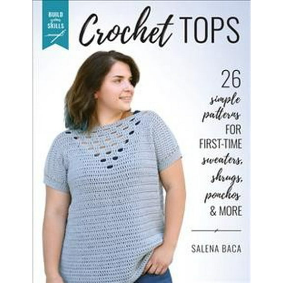 Pre-Owned Build Your Skills Crochet Tops: 26 Simple Patterns for First-Time Sweaters, Shrugs, Ponchos & More (Paperback) 0811738701 9780811738705