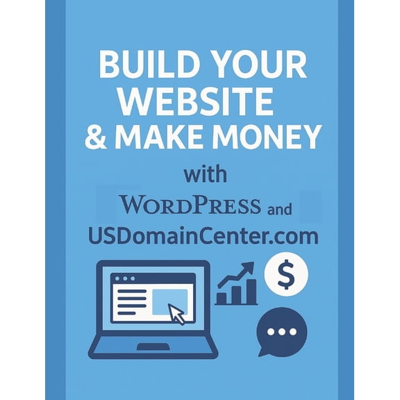 Build Your Website and Make Money with WordPress and USDomainCenter.com: A Complete Beginner's Guide to Creating Website, (Paperback)