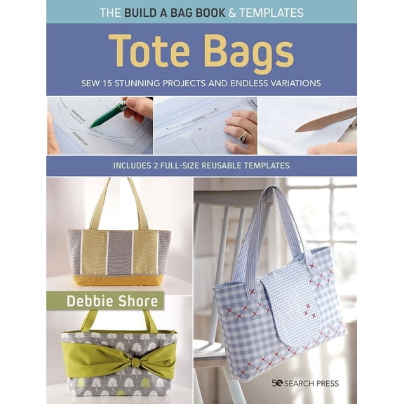 Build a Bag Build a Bag Book: Tote Bags (Paperback Edition): Sew 15 Stunning Projects and Endless Variations, (Paperback)