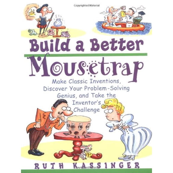 Pre-Owned Build a Better Mousetrap: Make Classic Inventions, Discover Your Problem Solving Genius, and Take the Inventor's Challenge (Paperback) 0471395382 9780471395386