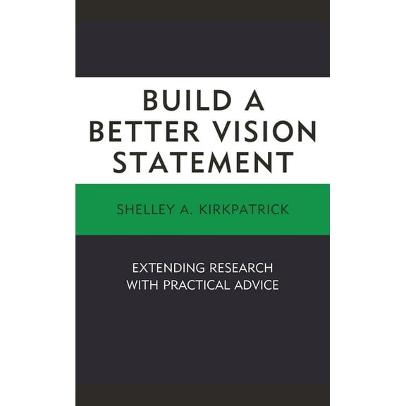 Build a Better Vision Statement: Extending Research with Practical Advice, (Paperback)