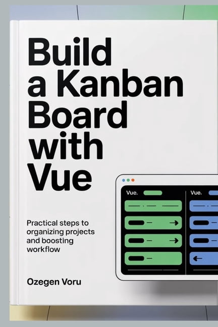 Build a Kanban Board With Vue: Practical Steps to Organizing Projects ...