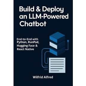 Build & Deploy an LLM-Powered Chatbot: End-to-End with Python, RunPod, Hugging Face & React Native, (Paperback)