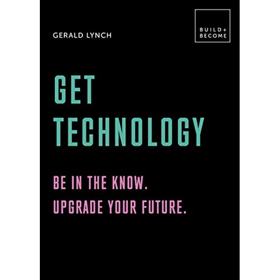 Pre-Owned Get Technology: Be in the Know. Upgrade Your Future: 20 Thought-Provoking Lessons (Hardcover) 1781317488 9781781317488