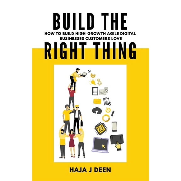 Build the Right Thing: How to build high-growth agile digital businesses customers love (Paperback)