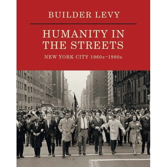 Builder Levy: Humanity in the Streets: New York City 1960s-1980s, (Hardcover)