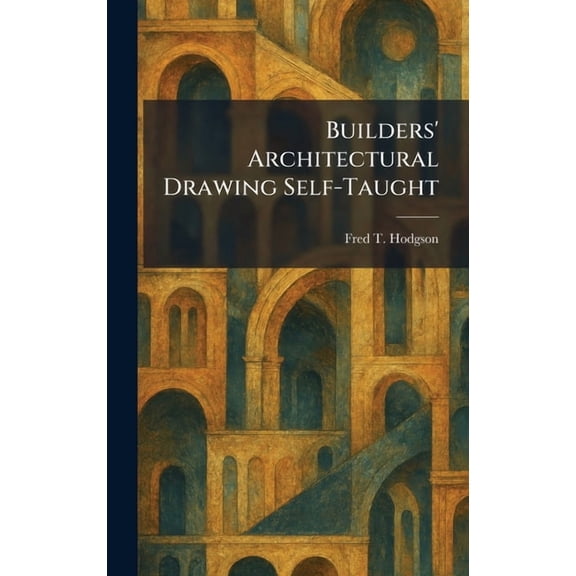 Builders' Architectural Drawing Self-Taught, (Hardcover)