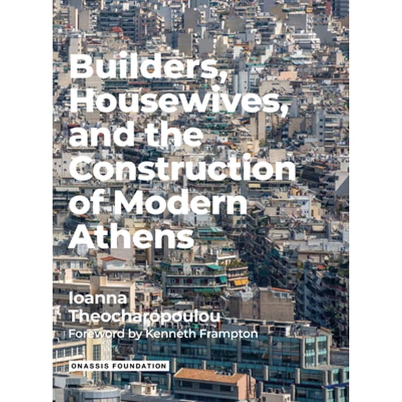 Pre-Owned Builders Housewives and the Construction of Modern Athens (Paperback) by Ioanna Theocharopoulou, Kenneth Frampton