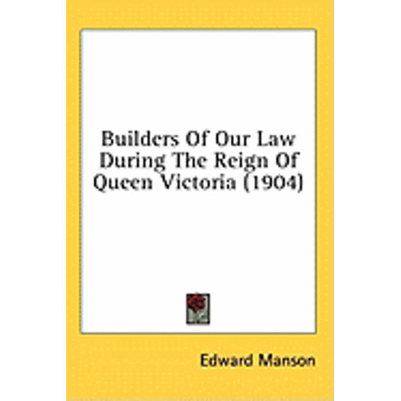 Builders Of Our Law During The Reign Of Queen Victoria (1904) (Hardcover)