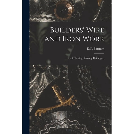 Builders' Wire and Iron Work: Roof Cresting, Balcony Railings ... (Paperback)