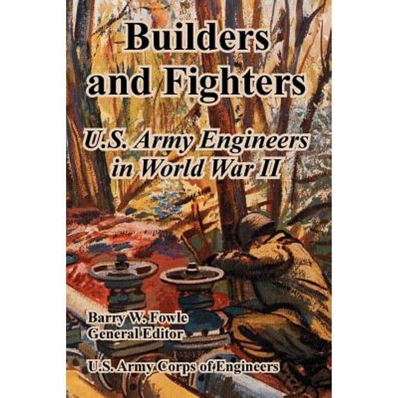 Builders and Fighters: U.S. Army Engineers in World War II (Paperback)