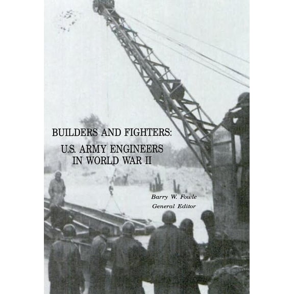 Builders and Fighters: U.S. Army Engineers in World War II (Paperback)