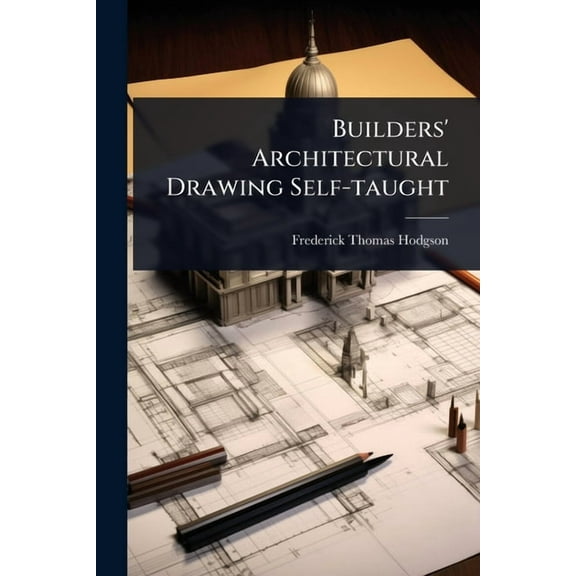 Builders' Architectural Drawing Self-taught, (Paperback)