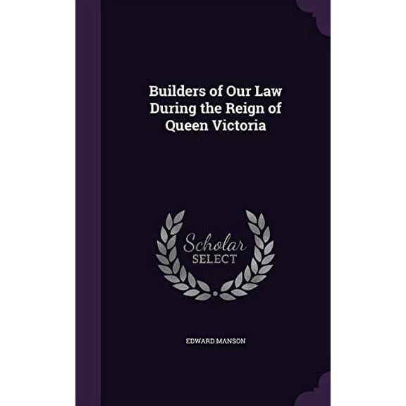 Builders of Our Law During the Reign of Queen Victoria Hardcover 1341974588 9781341974588 Edward Manson