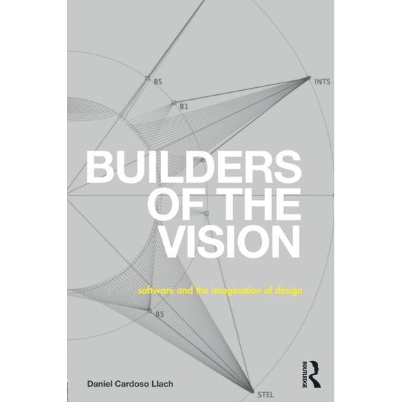 Builders of the Vision: Software and the Imagination of Design, (Paperback)