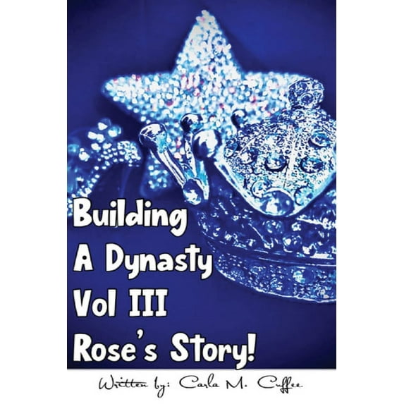 Building A Dynasty Rose's Story! Vol III, (Paperback)