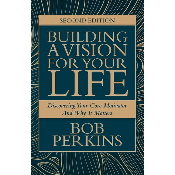 Building A Vision For Your Life: Discovering Your Core Motivator And Why It Matters, (Paperback)