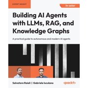 Building AI Agents with LLMs, RAG, and Knowledge Graphs A practical guide to autonomous and modern AI agents, Paperback