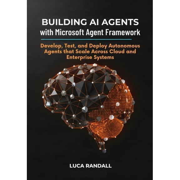 Building AI Agents with Microsoft Agent Framework: Develop, Test, and Deploy Autonomous Agents that Scale Across Cloud a, (Paperback)