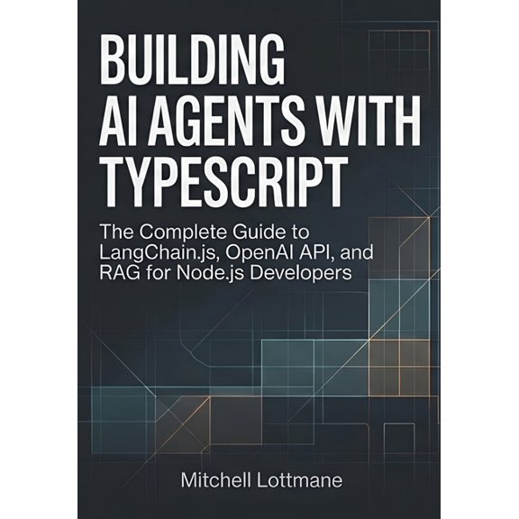 Building AI Agents with TypeScript: The Complete Guide to LangChain.js, OpenAI API, and RAG for Node.js Developers, (Paperback)