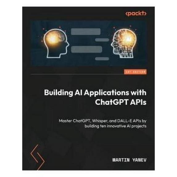 Building AI Applications with ChatGPT APIs: Master ChatGPT, Whisper, and DALL-E APIs by building ten innovative AI projects (Paperback)