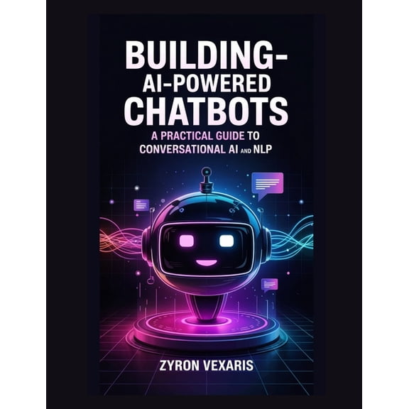 AI Prompting Secrets: Unlocking Creativi Building AI-Powered Chatbots: A Practical Guide to Conversational AI and NLP, Book 7, (Paperback)