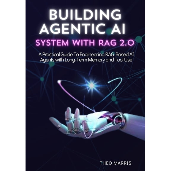 Building Agentic AI System with Rag 2.0: A Practical Guide to Engineering RAG-Based AI Agents with Long-Term Memory and , (Paperback)