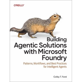 Building Agentic Solutions with Microsoft Foundry: Patterns, Workflows, and Best Practices for Intelligent Agents, (Paperback)