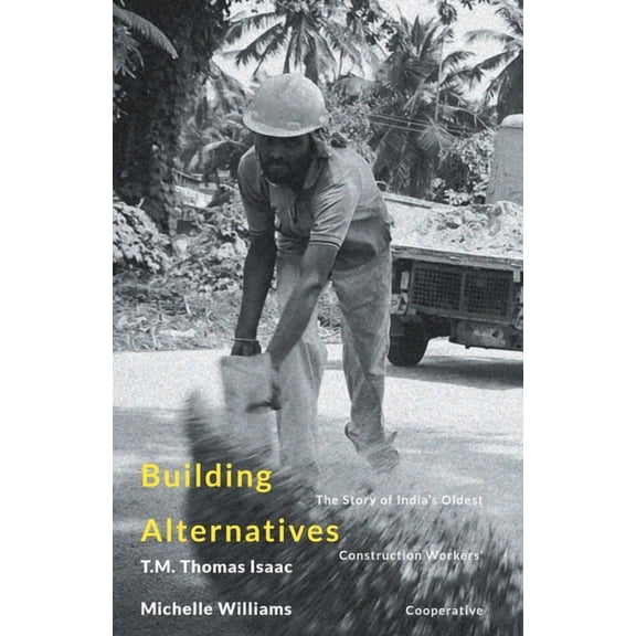 Building Alternatives: The Story of India's Oldest Construction Workers' Cooperative, (Paperback)