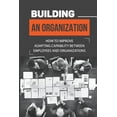 thumbnail image 1 of Building An Organization: How To Improve Adapting Capability Between Employees And Organizations: Organizational Autonomy (Paperback), 1 of 1