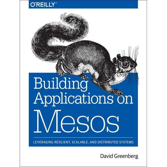 Building Applications on Mesos: Leveraging Resilient, Scalable, and Distributed Systems (Paperback)