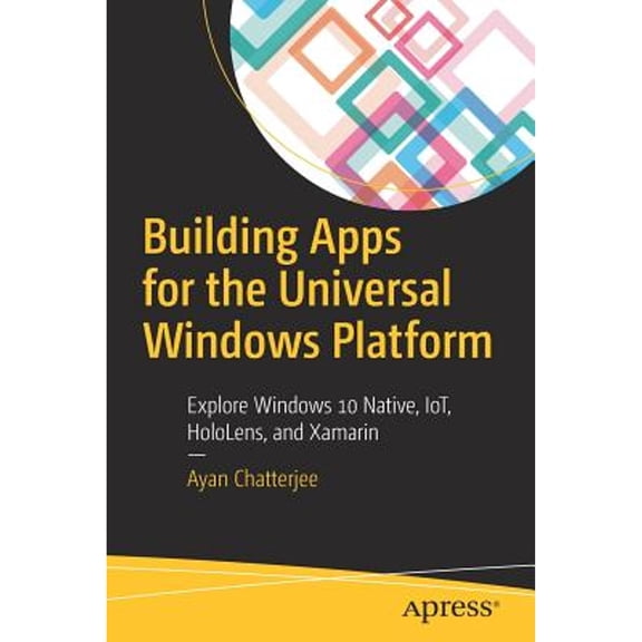 Pre-Owned Building Apps for the Universal Windows Platform: Explore Windows 10 Native, Iot, Hololens (Paperback 9781484226285) by Ayan Chatterjee