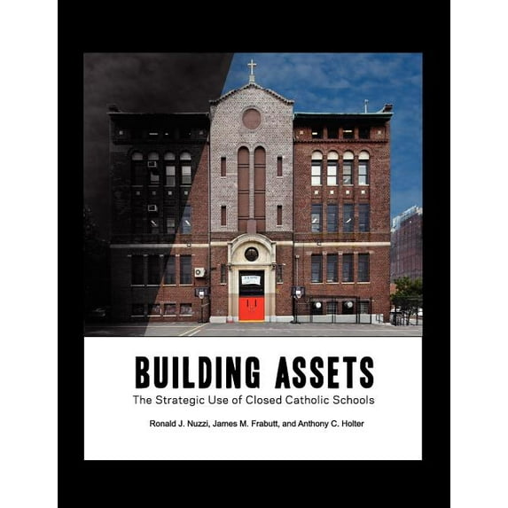 Building Assets: The Strategic Use Of Closed Catholic Schools