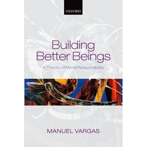 Pre-Owned Building Better Beings : A Theory of Moral Responsibility 9780199697540