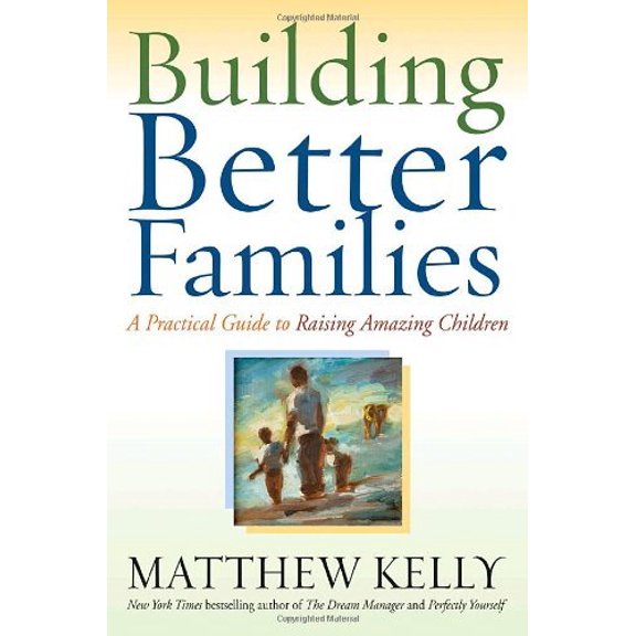 Pre-Owned Building Better Families: A Practical Guide to Raising Amazing Children (Hardcover) 0345494539 9780345494535