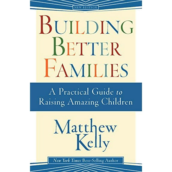 Pre-Owned Building Better Families: A Practical Guide to Raising Amazing Children (Paperback) 1942611358 9781942611356