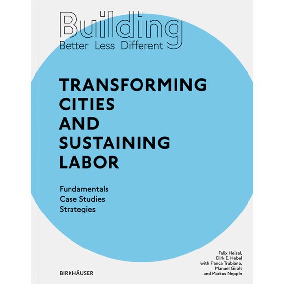 Building Better - Less - Different: Transforming Cities and Sustaining Labor: Transforming Cities and Sustaining Labor F, (Paperback)