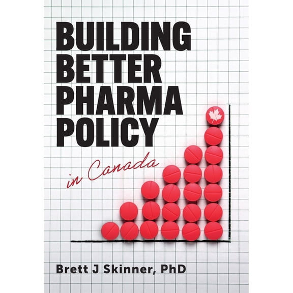 Building Better Pharma Policy in Canada, (Paperback)
