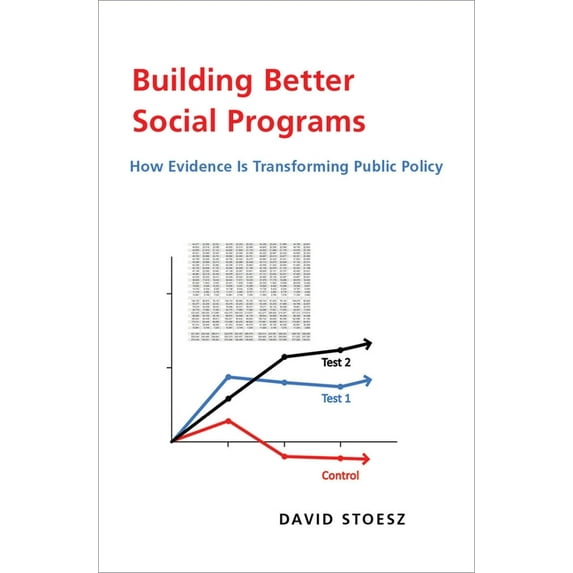 Building Better Social Programs: How Evidence Is Transforming Public Policy, (Hardcover)