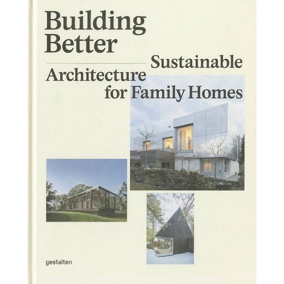 Building Better : Sustainable Architecture for Family Homes