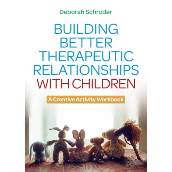 Building Better Therapeutic Relationships with Children: A Creative Activity Workbook, (Paperback)