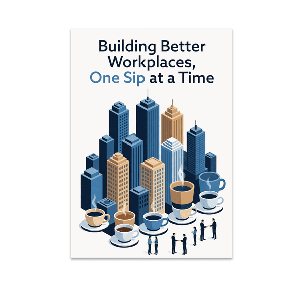 Building Better Workplaces One Sip at a Time - Office Decor Enthusiast - 13x19 Poster Print