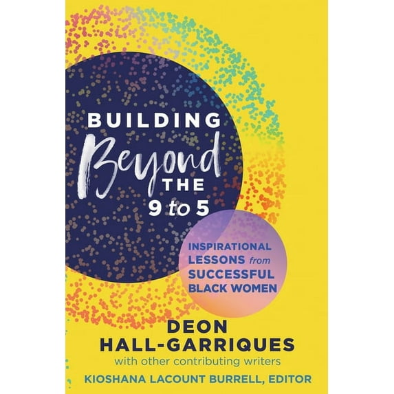 Building Beyond the 9 to 5: Inspirational Lessons from Successful Black Women (Paperback)