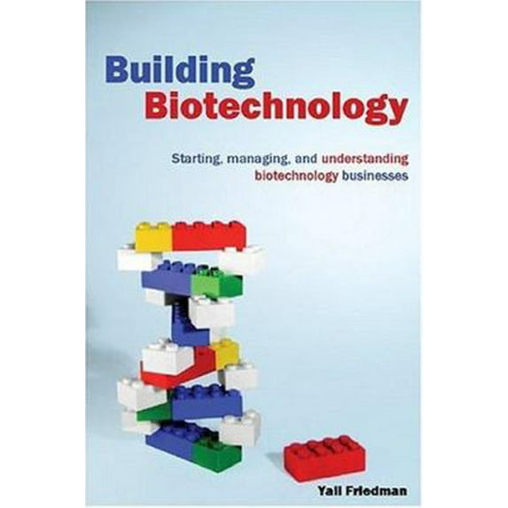 Pre-Owned Building Biotechnology: Starting, Managing, And Understanding Biotechnology Companies (Hardcover) 0973467622 9780973467628