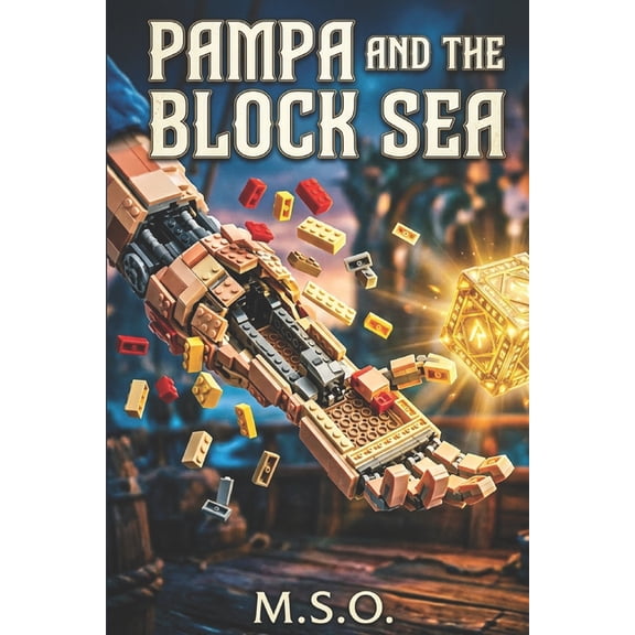 Building Blocks Adventures Pampa and the Block Sea: Quest for the Final Piece: An Epic Building-Block Fantasy Adventure of Magic, Pirates, and a Pa, Book 1, (Paperback)