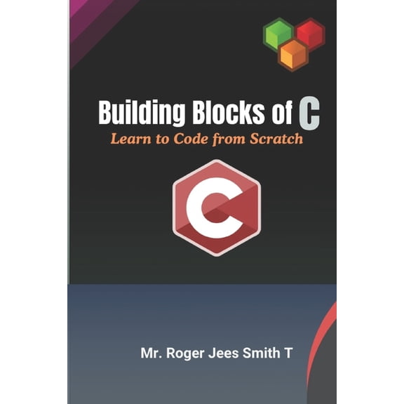Building Blocks of C-Learn to Code from Scratch, (Paperback)
