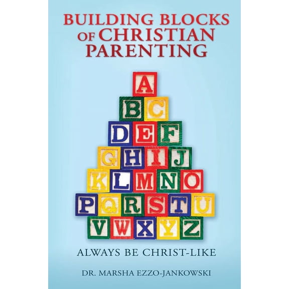 Building Blocks of Christian Parenting: Always Be Christ-Like, (Paperback)
