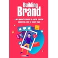 thumbnail image 1 of Building Brand: A New Marketer Guide To Digital Content Marketing, How To Create Fans: How To Create A Content Strategy (Paperback), 1 of 1
