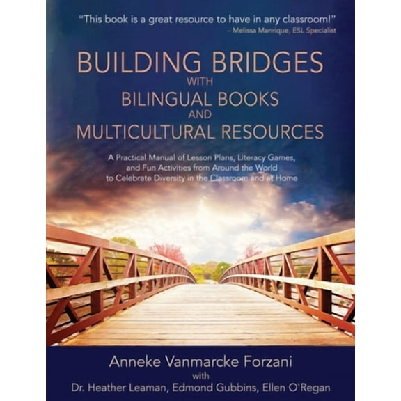 Building Bridges with Bilingual Books and Multicultural Resources: A Practical Manual of Lesson Plans, Literacy Games, and Fun Activities from Around -- Anneke Vanmarcke Forzani
